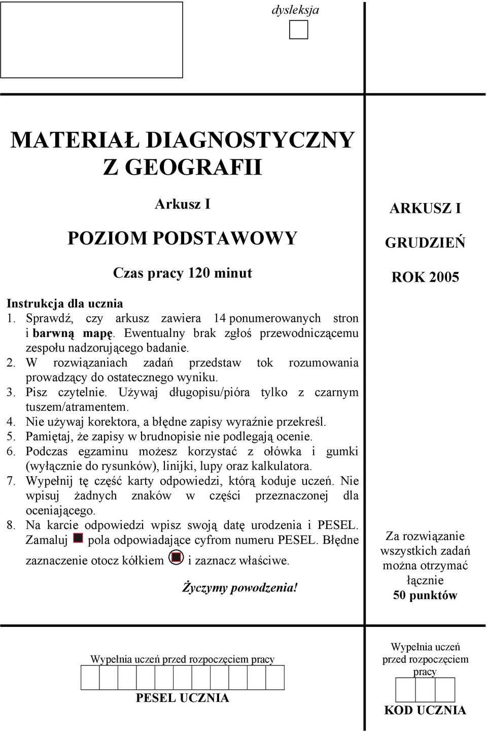 Używaj długopisu/pióra tylko z czarnym tuszem/atramentem. 4. Nie używaj korektora, a błędne zapisy wyraźnie przekreśl. 5. Pamiętaj, że zapisy w brudnopisie nie podlegają ocenie. 6.