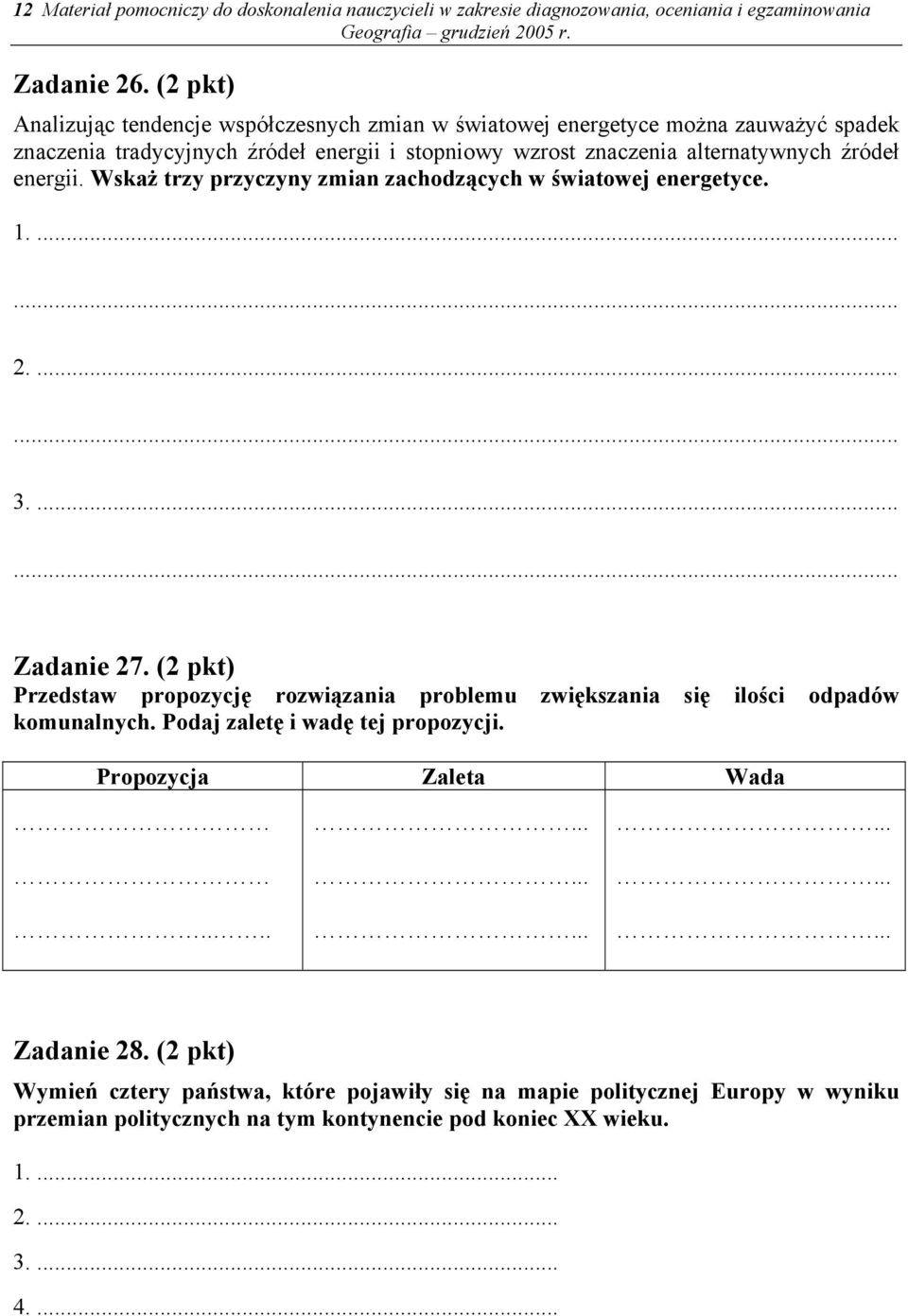 energii. Wskaż trzy przyczyny zmian zachodzących w światowej energetyce. 3.... Zadanie 27. (2 pkt) Przedstaw propozycję rozwiązania problemu zwiększania się ilości odpadów komunalnych.