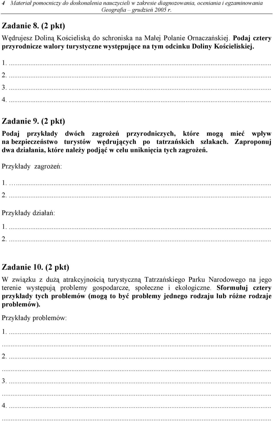 (2 pkt) Podaj przykłady dwóch zagrożeń przyrodniczych, które mogą mieć wpływ na bezpieczeństwo turystów wędrujących po tatrzańskich szlakach.