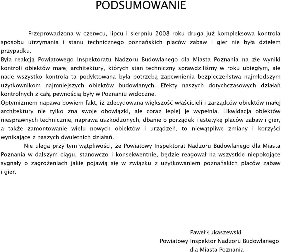 wszystko kontrola ta podyktowana była potrzebą zapewnienia bezpieczeństwa najmłodszym użytkownikom najmniejszych obiektów budowlanych.