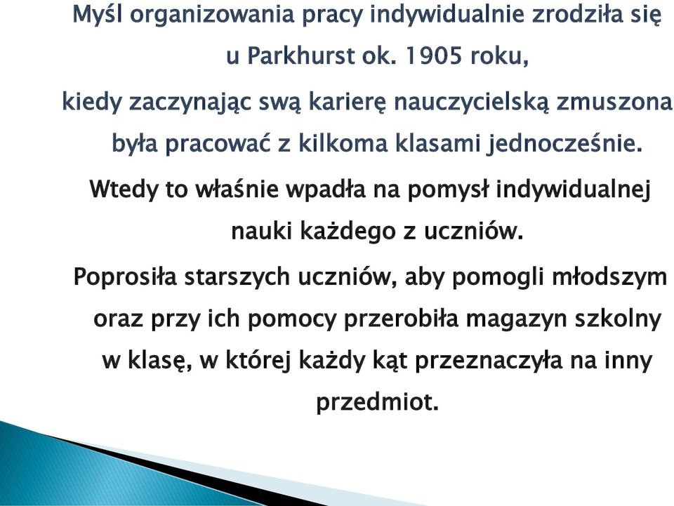 jednocześnie. Wtedy to właśnie wpadła na pomysł indywidualnej nauki każdego z uczniów.