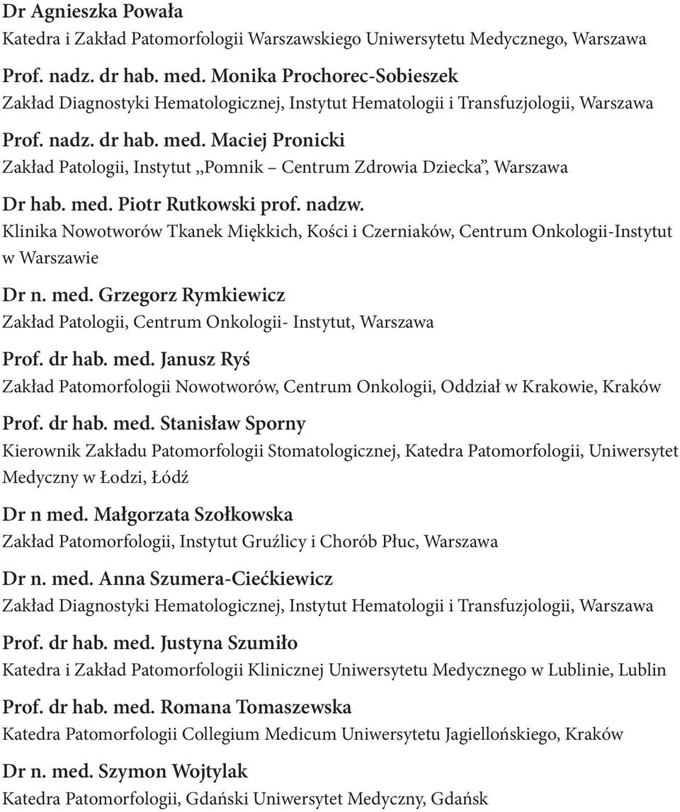 Maciej Pronicki Zakład Patologii, Instytut,,Pomnik Centrum Zdrowia Dziecka, Warszawa Dr hab. med. Piotr Rutkowski prof. nadzw.