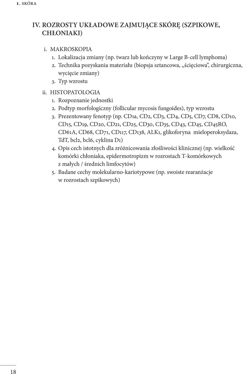 Podtyp morfologiczny (follicular mycosis fungoides), typ wzrostu 3. Prezentowany fenotyp (np.