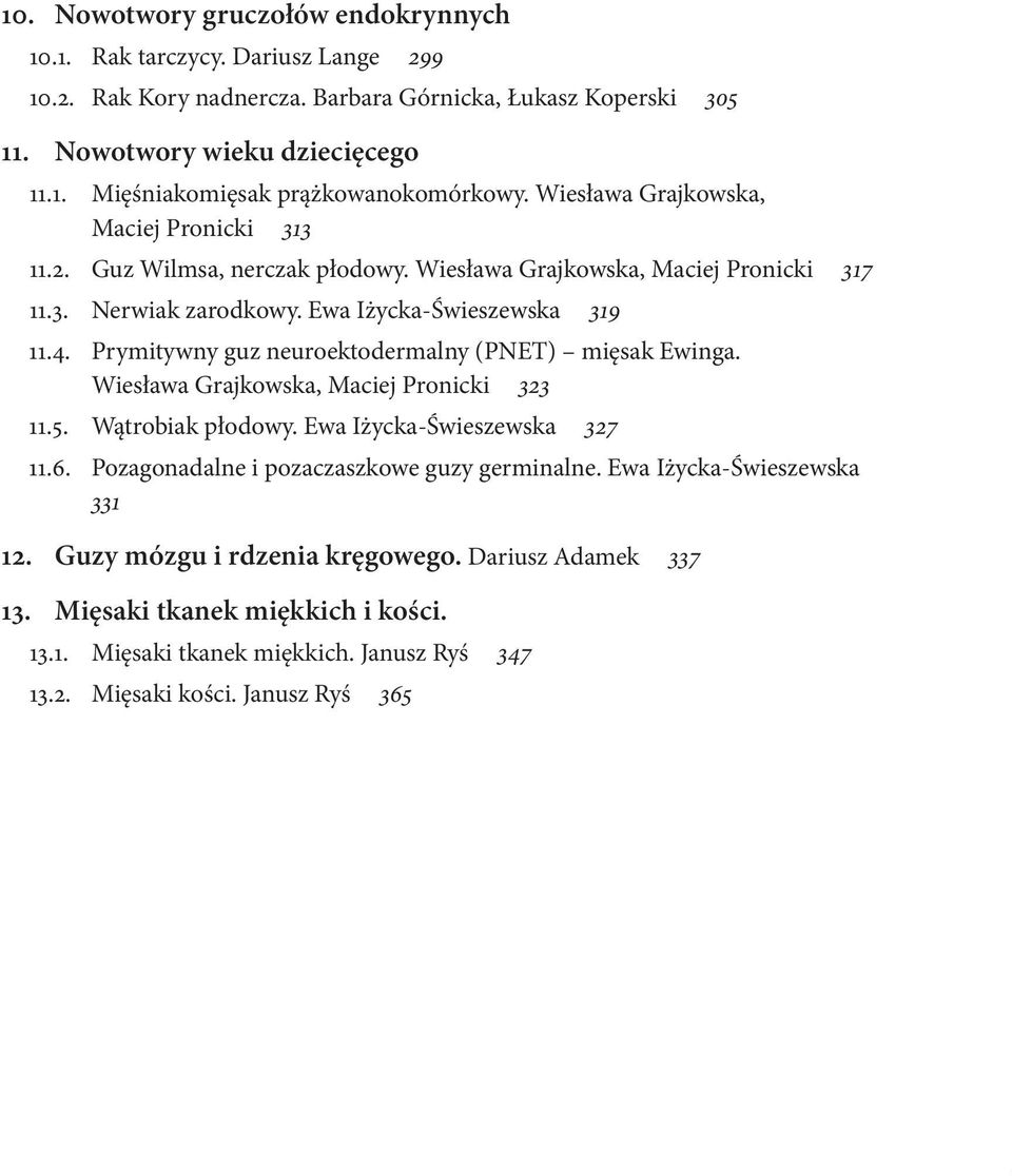 Prymitywny guz neuroektodermalny (PNET) mięsak Ewinga. Wiesława Grajkowska, Maciej Pronicki 323 11.5. Wątrobiak płodowy. Ewa Iżycka-Świeszewska 327 11.6.