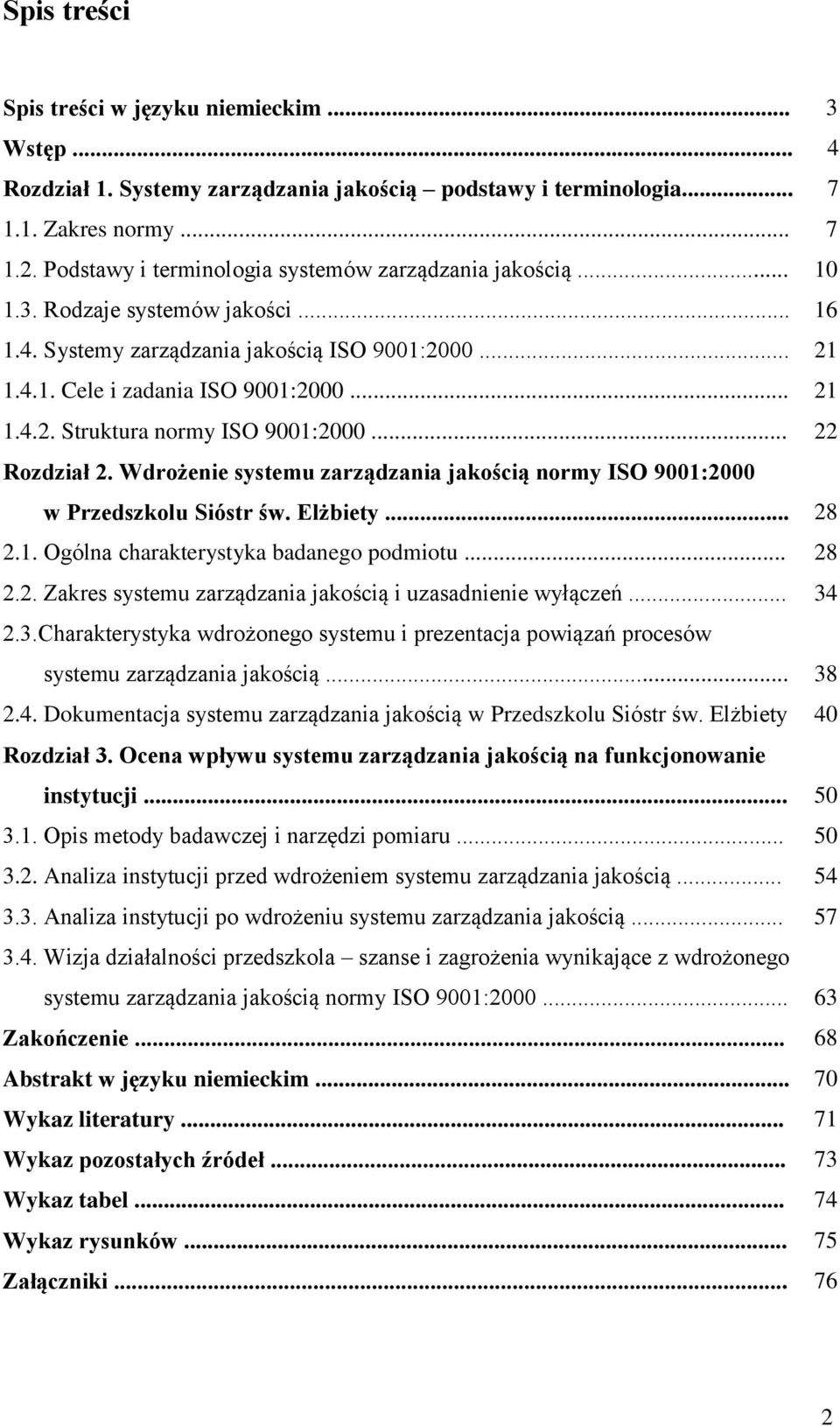 .. Rozdział 2. Wdrożenie systemu zarządzania jakością normy ISO 9001:2000 w Przedszkolu Sióstr św. Elżbiety... 2.1. Ogólna charakterystyka badanego podmiotu... 2.2. Zakres systemu zarządzania jakością i uzasadnienie wyłączeń.