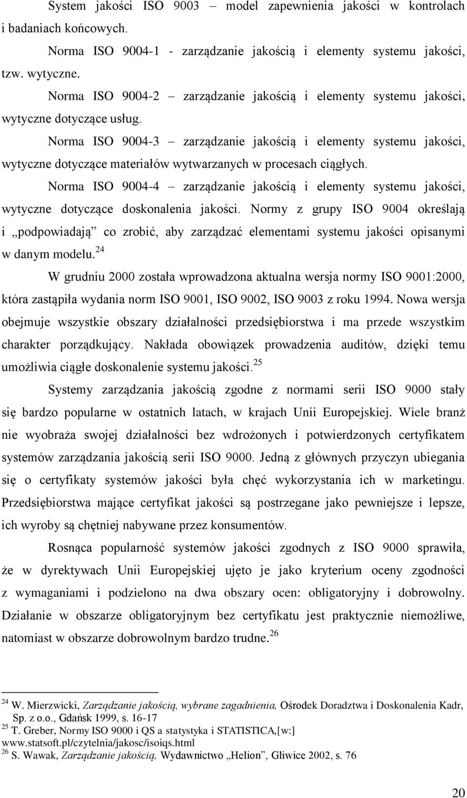 Norma ISO 9004-3 zarządzanie jakością i elementy systemu jakości, wytyczne dotyczące materiałów wytwarzanych w procesach ciągłych.