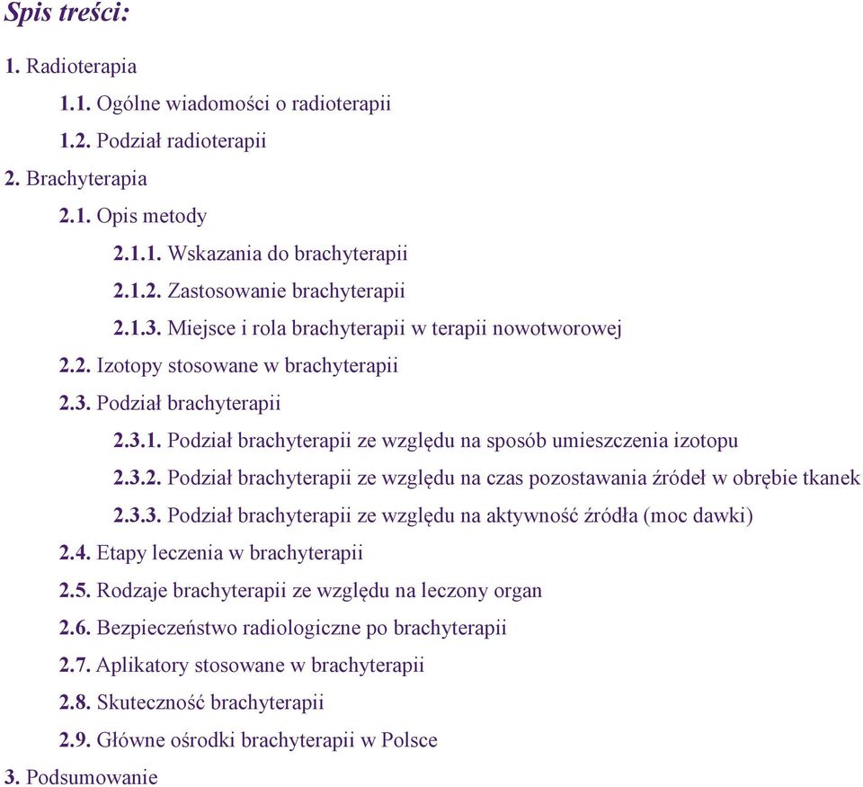 3.3. Podział brachyterapii ze względu na aktywność źródła (moc dawki) 2.4. Etapy leczenia w brachyterapii 2.5. Rodzaje brachyterapii ze względu na leczony organ 2.6.