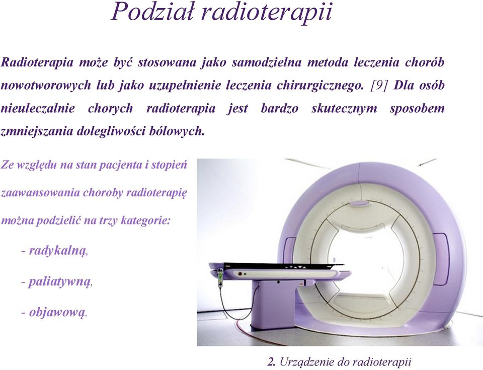 [9] Dla osób nieuleczalnie chorych radioterapia jest bardzo skutecznym sposobem zmniejszania dolegliwości