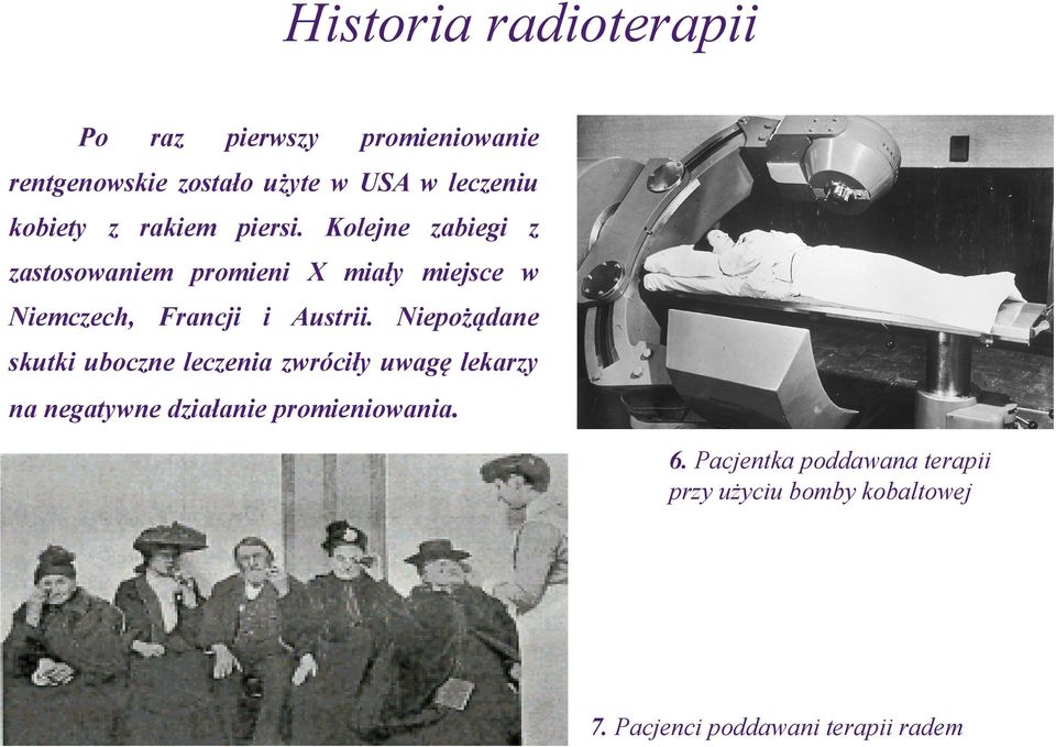 Kolejne zabiegi z zastosowaniem promieni X miały miejsce w Niemczech, Francji i Austrii.