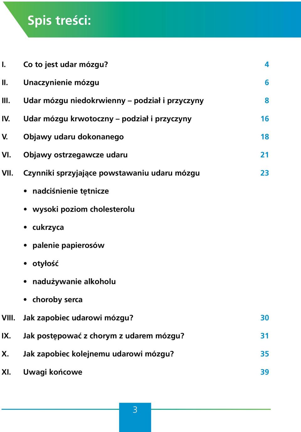 Czynniki sprzyjające powstawaniu udaru mózgu 23 nadciśnienie tętnicze wysoki poziom cholesterolu cukrzyca palenie papierosów otyłość