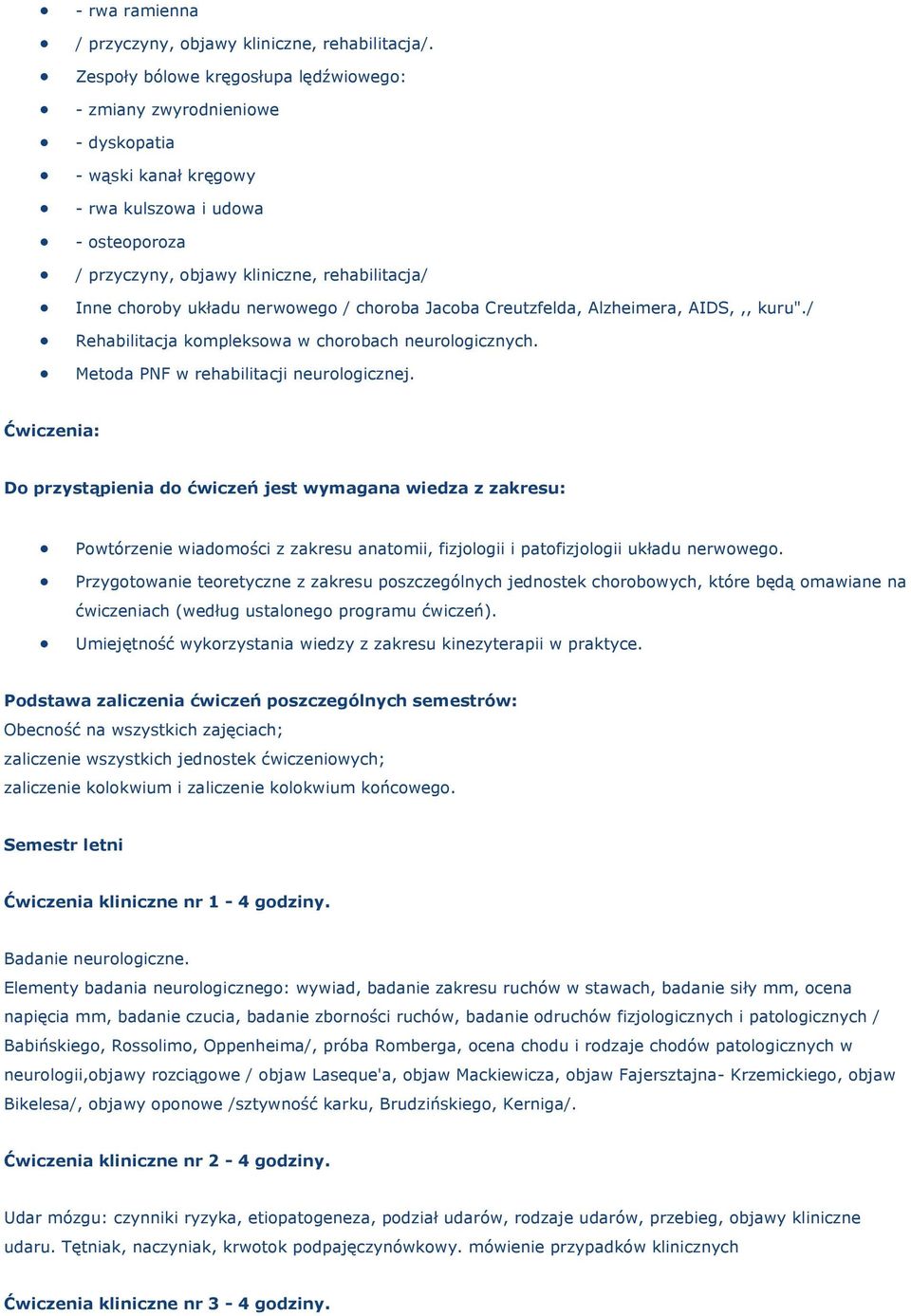 układu nerwowego / choroba Jacoba Creutzfelda, Alzheimera, AIDS,,, kuru"./ Rehabilitacja kompleksowa w chorobach neurologicznych. Metoda PNF w rehabilitacji neurologicznej.