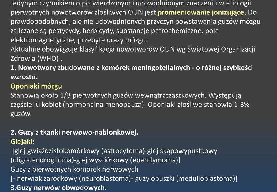 Aktualnie obowiązuje klasyfikacja nowotworów OUN wg Światowej Organizacji Zdrowia (WHO). 1. Nowotwory zbudowane z komórek meningotelialnych - o różnej szybkości wzrostu.