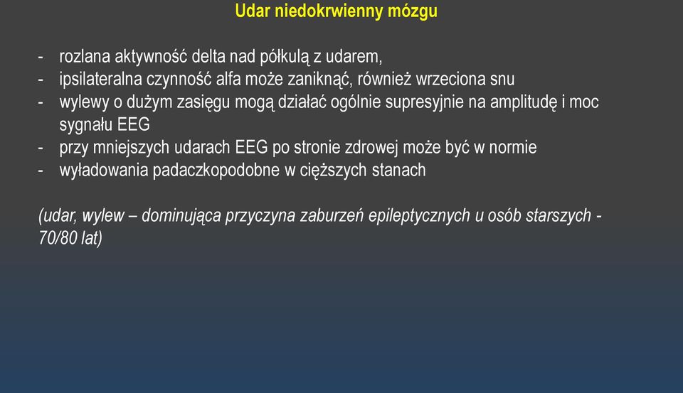 sygnału EEG - przy mniejszych udarach EEG po stronie zdrowej może być w normie - wyładowania padaczkopodobne