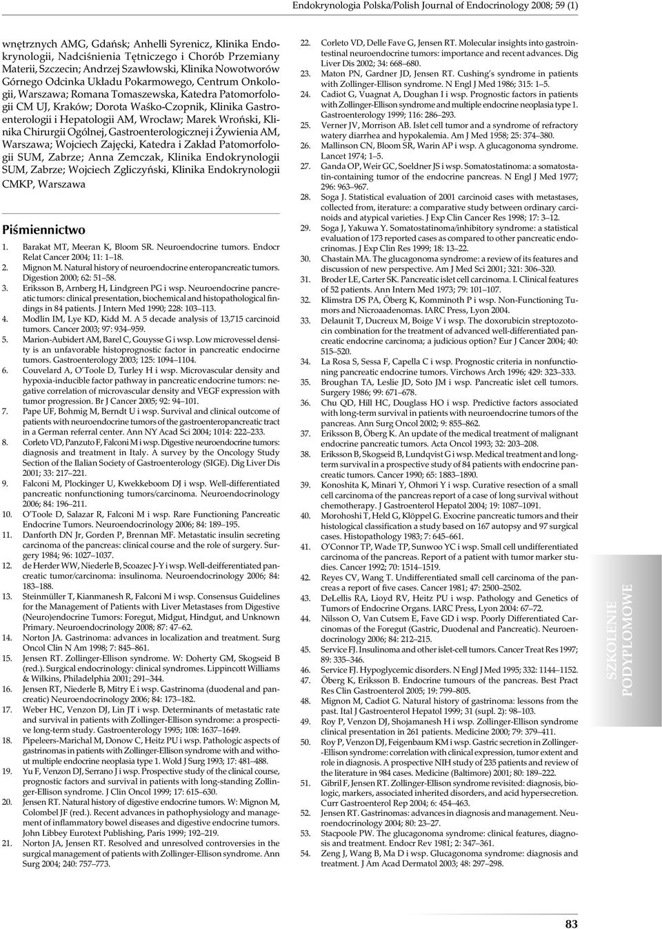 Gastroenterologii i Hepatologii AM, Wrocław; Marek Wroński, Klinika Chirurgii Ogólnej, Gastroenterologicznej i Żywienia AM, Warszawa; Wojciech Zajęcki, Katedra i Zakład Patomorfologii SUM, Zabrze;