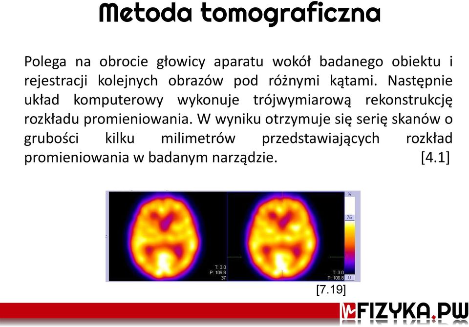 Następnie układ komputerowy wykonuje trójwymiarową rekonstrukcję rozkładu promieniowania.