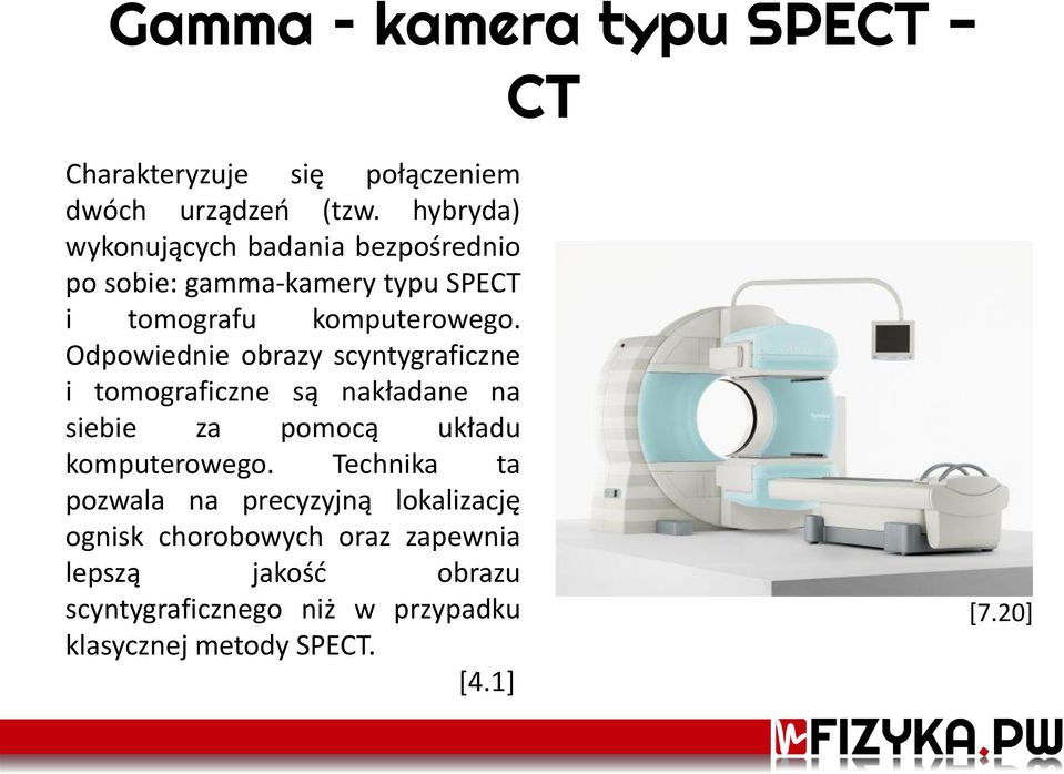 Odpowiednie obrazy scyntygraficzne i tomograficzne są nakładane na siebie za pomocą układu komputerowego.