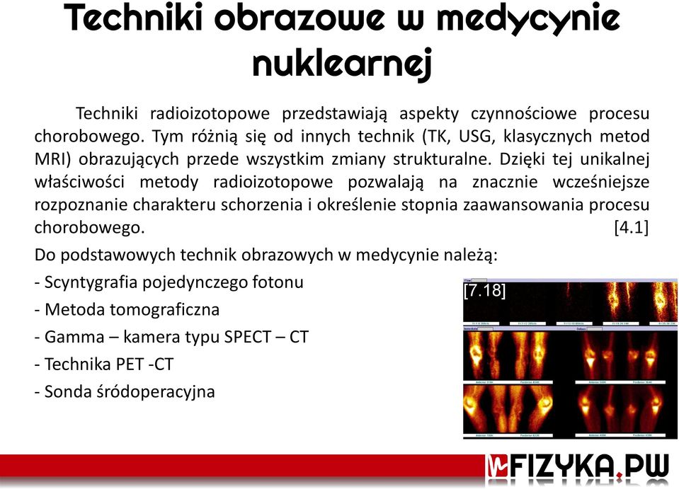 Dzięki tej unikalnej właściwości metody radioizotopowe pozwalają na znacznie wcześniejsze rozpoznanie charakteru schorzenia i określenie stopnia