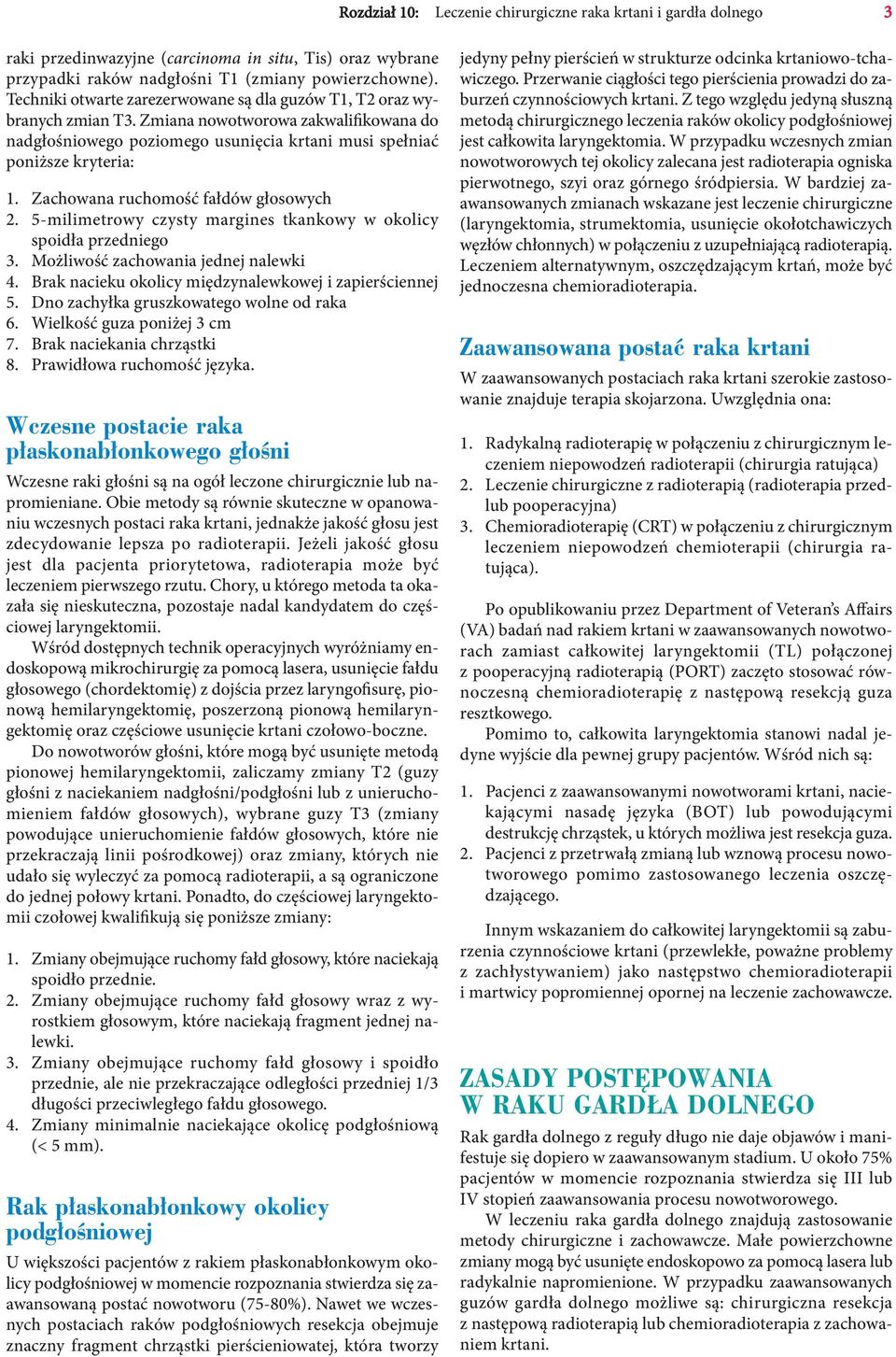 Zachowana ruchomość fałdów głosowych 2. 5-milimetrowy czysty margines tkankowy w okolicy spoidła przedniego 3. Możliwość zachowania jednej nalewki 4.