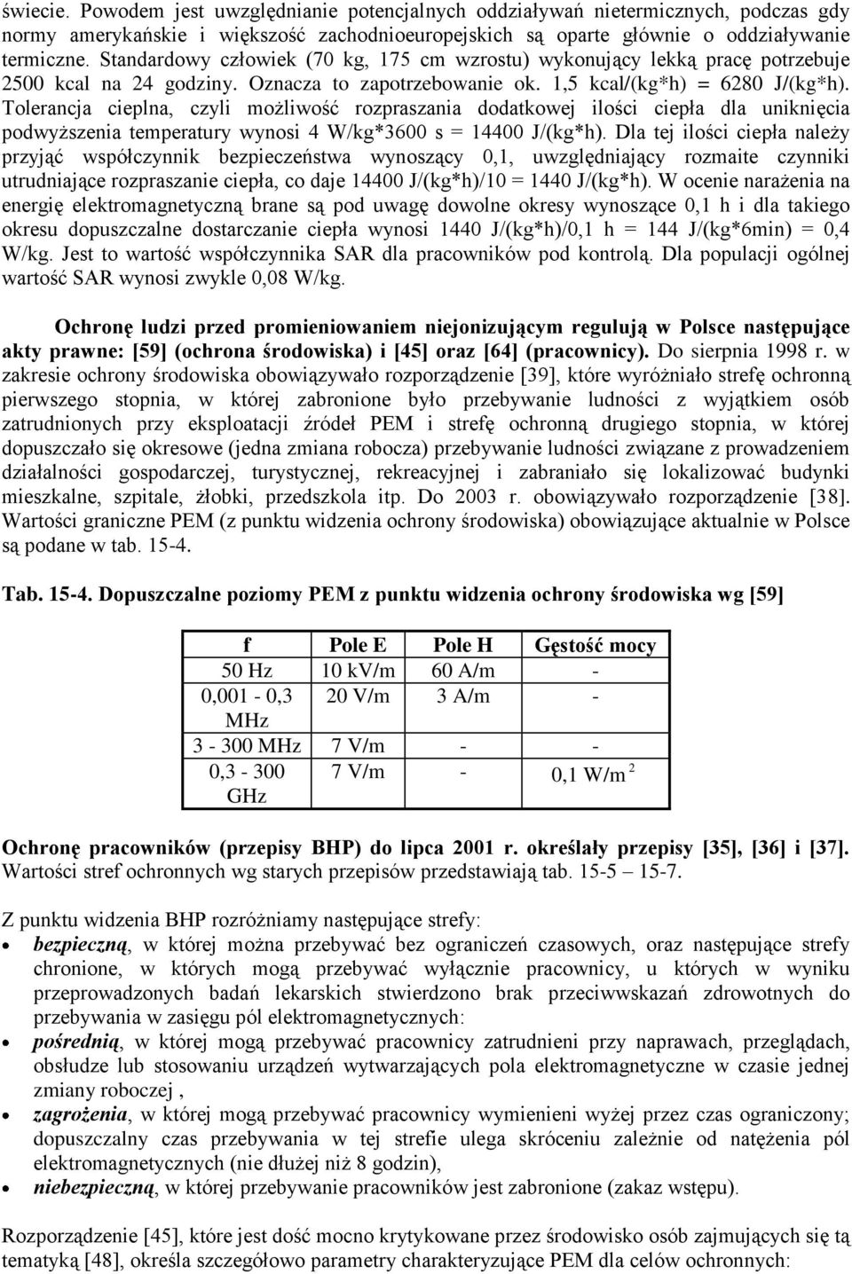 Tolerancja cieplna, czyli możliwość rozpraszania dodatkowej ilości ciepła dla uniknięcia podwyższenia temperatury wynosi 4 W/kg*3600 s = 14400 J/(kg*h).