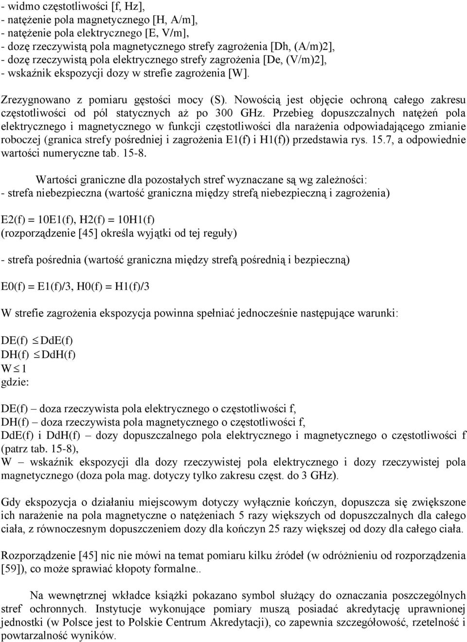 Nowością jest objęcie ochroną całego zakresu częstotliwości od pól statycznych aż po 300 GHz.