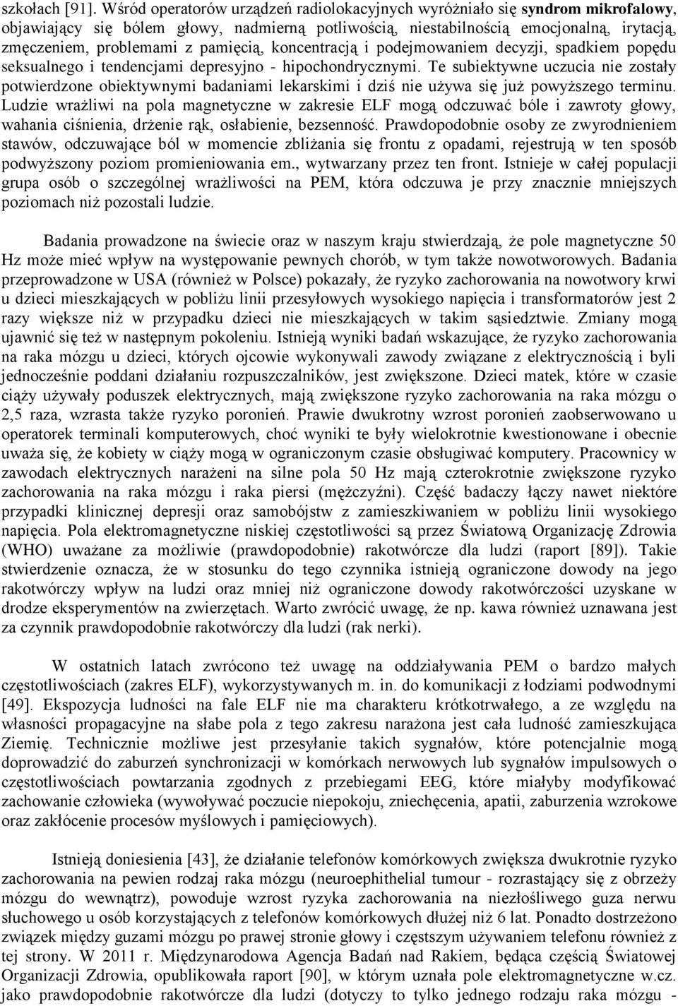 pamięcią, koncentracją i podejmowaniem decyzji, spadkiem popędu seksualnego i tendencjami depresyjno - hipochondrycznymi.