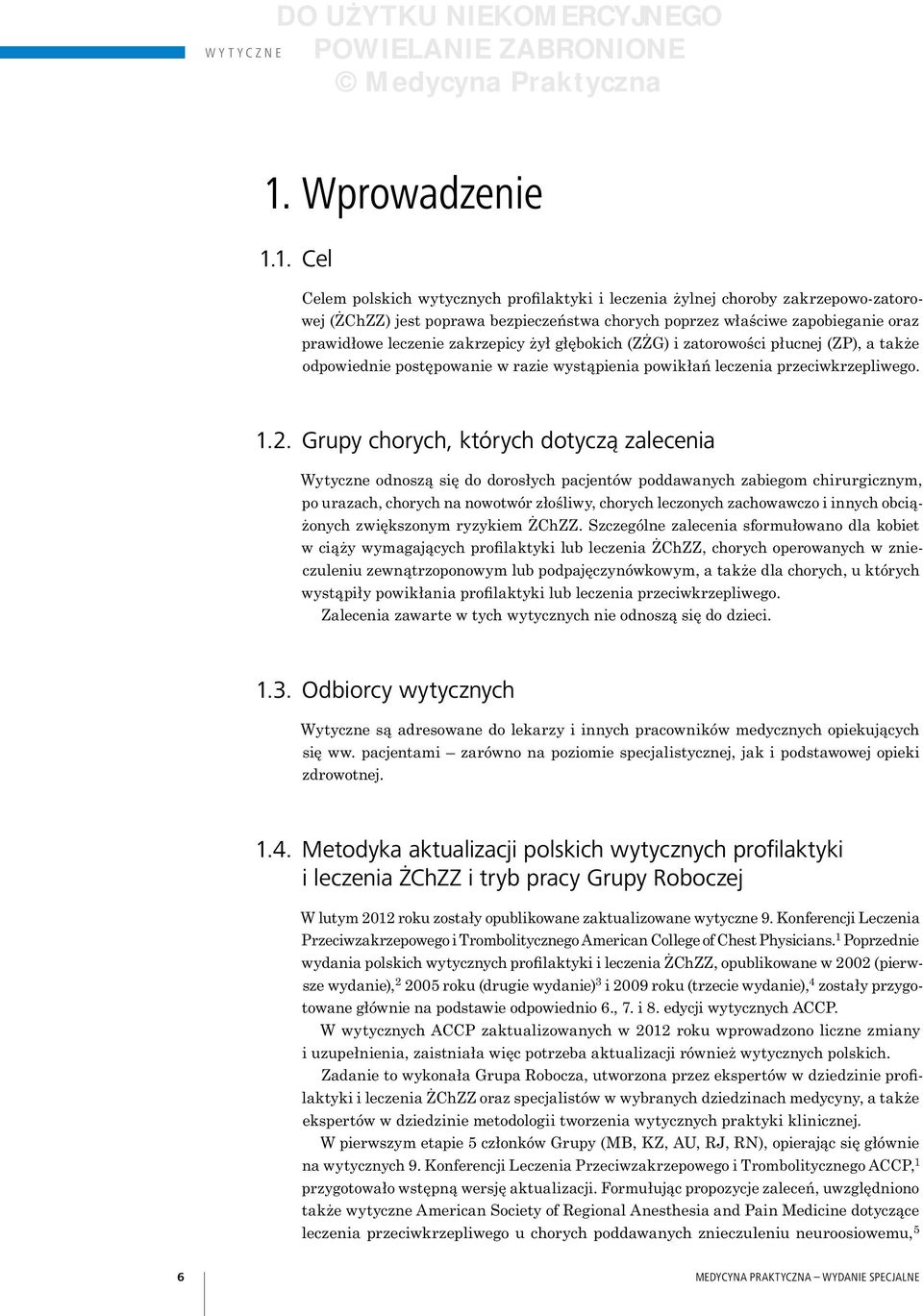 1. Cel Celem polskich wytycznych profilaktyki i leczenia żylnej choroby zakrzepowo zatorowej (ŻChZZ) jest poprawa bezpieczeństwa chorych poprzez właściwe zapobieganie oraz prawidłowe leczenie