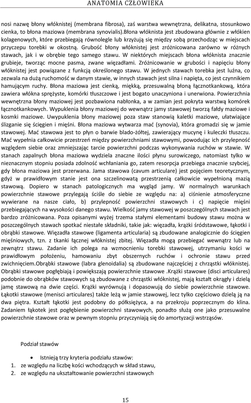 Grubośd błony włóknistej jest zróżnicowana zarówno w różnych stawach, jak i w obrębie tego samego stawu.