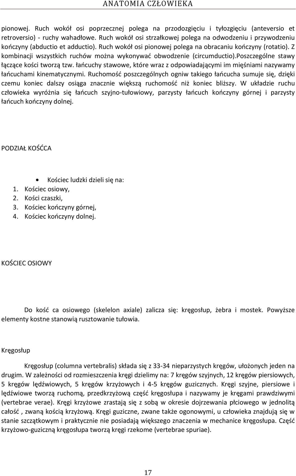 Z kombinacji wszystkich ruchów można wykonywad obwodzenie (circumductio).poszczególne stawy łączące kości tworzą tzw.