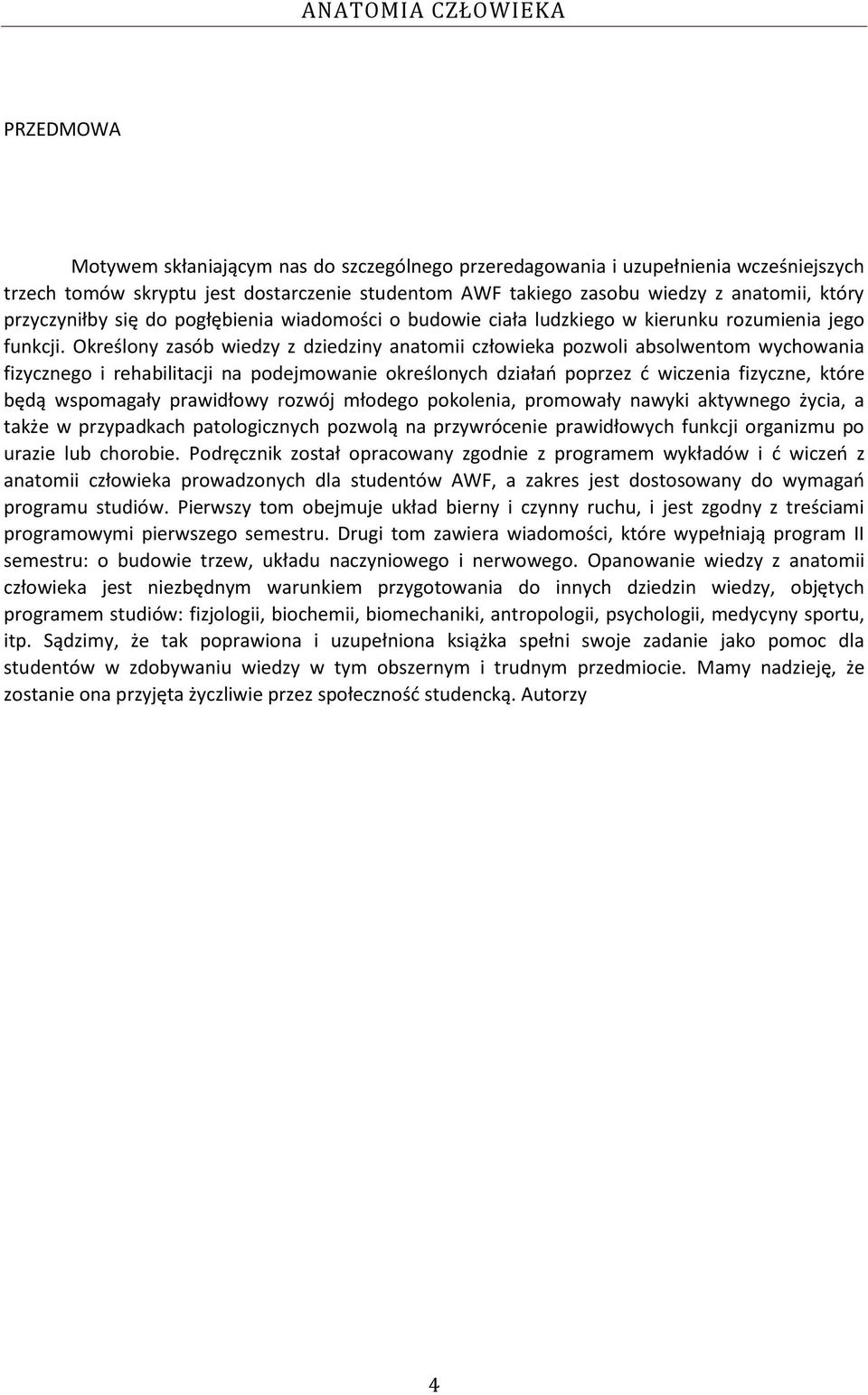 Określony zasób wiedzy z dziedziny anatomii człowieka pozwoli absolwentom wychowania fizycznego i rehabilitacji na podejmowanie określonych działao poprzez d wiczenia fizyczne, które będą wspomagały