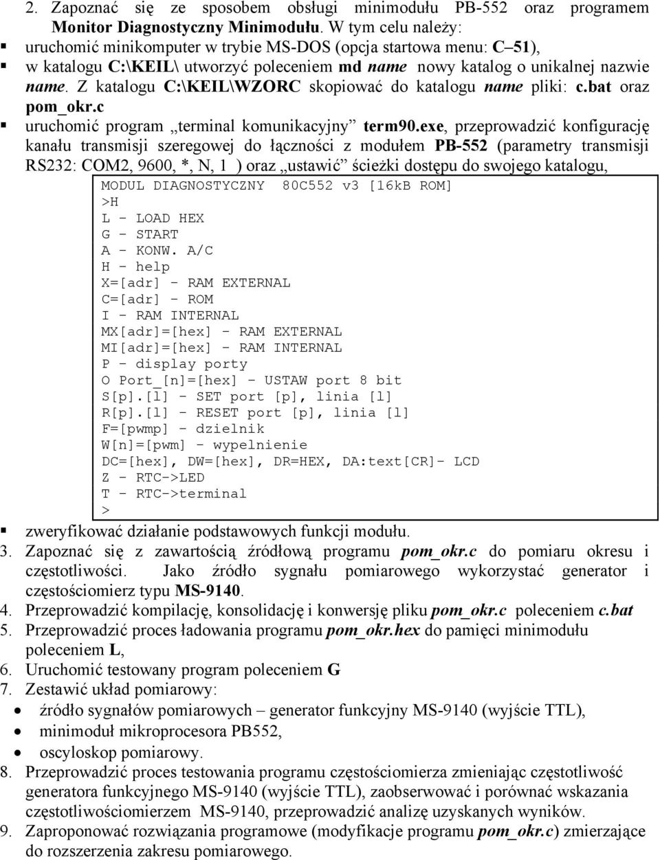 Z katalogu C:\KEIL\WZORC skopiować do katalogu name pliki: c.bat oraz pom_okr.c uruchomić program terminal komunikacyjny term90.