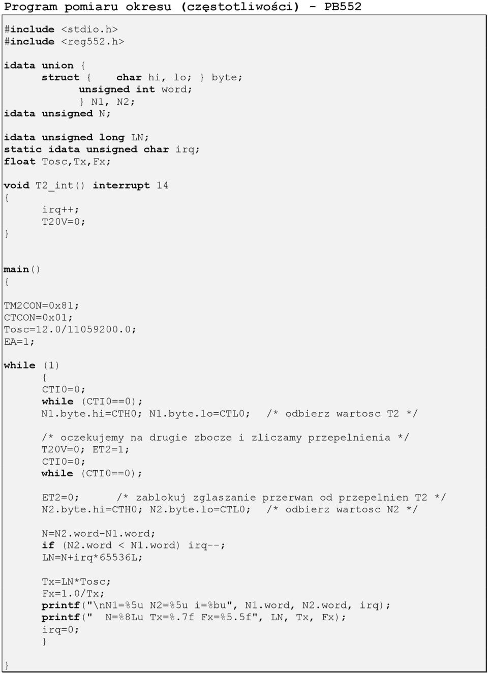irq++; T20V=0; } main() { TM2CON=0x81; CTCON=0x01; Tosc=12.0/11059200.0; EA=1; while (1) { CTI0=0; while (CTI0==0); N1.byte.
