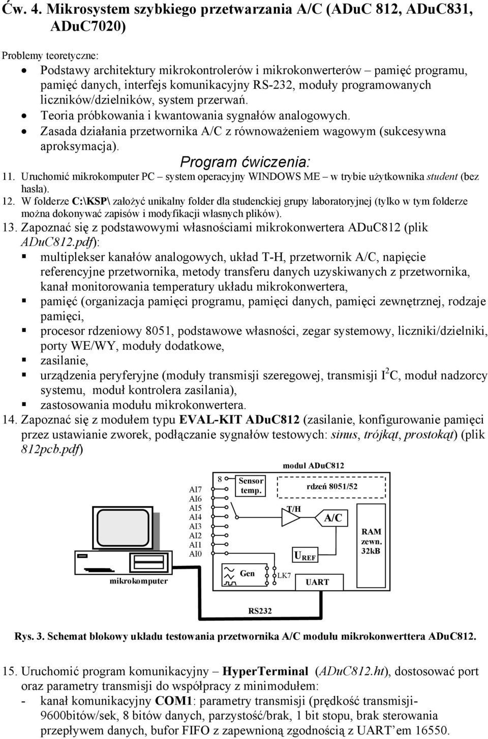 komunikacyjny RS-232, moduły programowanych liczników/dzielników, system przerwań. Teoria próbkowania i kwantowania sygnałów analogowych.