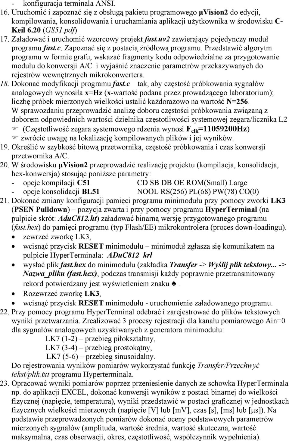 Przedstawić algorytm programu w formie grafu, wskazać fragmenty kodu odpowiedzialne za przygotowanie modułu do konwersji A/C i wyjaśnić znaczenie parametrów przekazywanych do rejestrów wewnętrznych