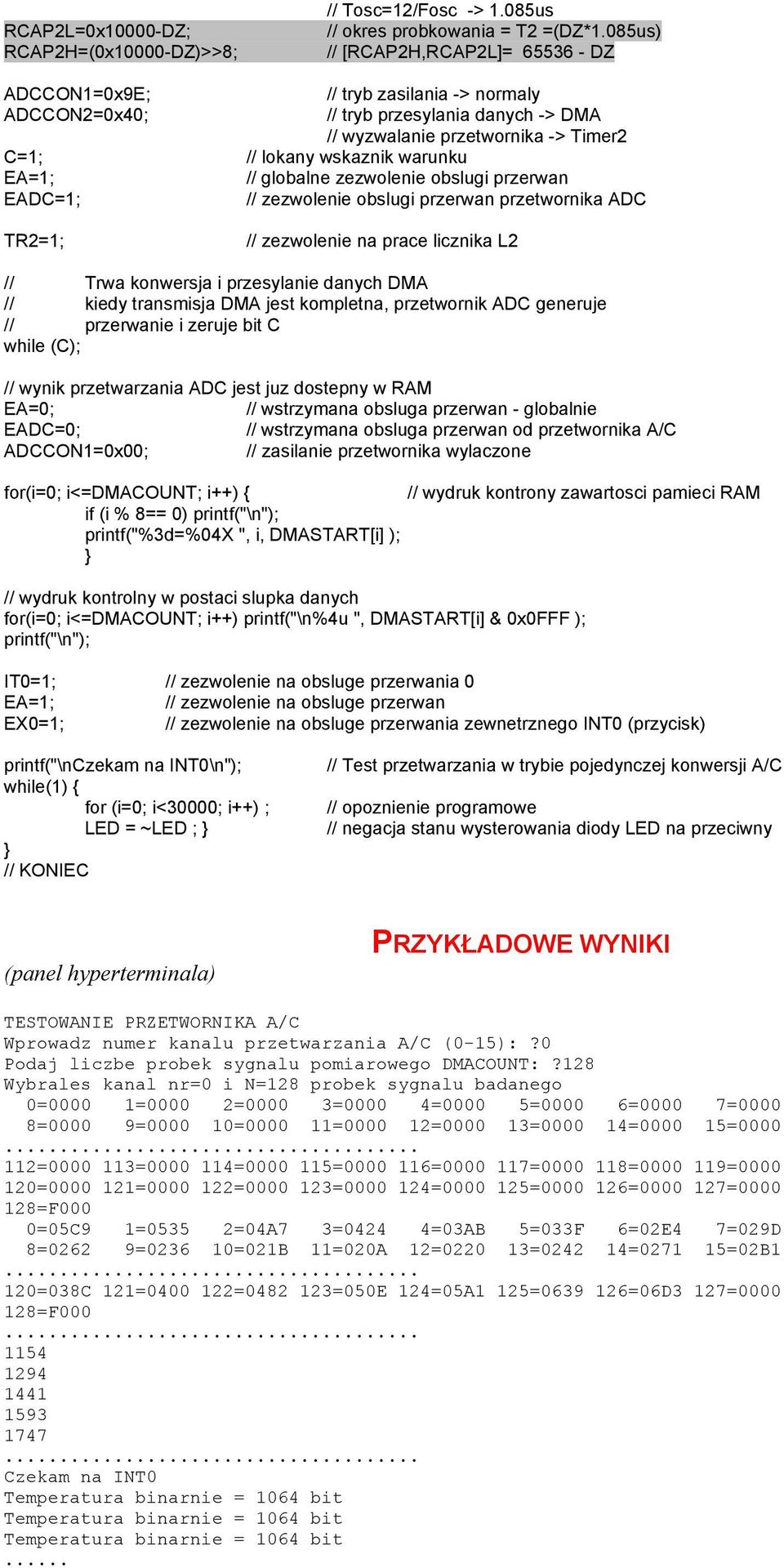 przerwan // zezwolenie obslugi przerwan przetwornika ADC // zezwolenie na prace licznika L2 // Trwa konwersja i przesylanie danych DMA // kiedy transmisja DMA jest kompletna, przetwornik ADC generuje