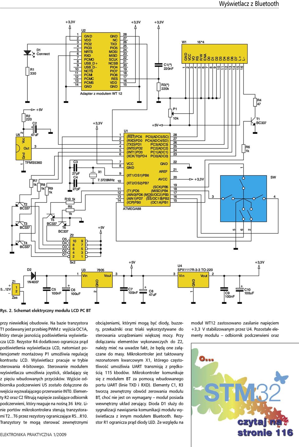 Rezystor R4 dodatkowo ogranicza prąd podświetlenia wyświetlacza LCD, natomiast potencjometr montażowy P1 umożliwia regulację kontrastu LCD. Wyświetlacz pracuje w trybie sterowania 4-bitowego.