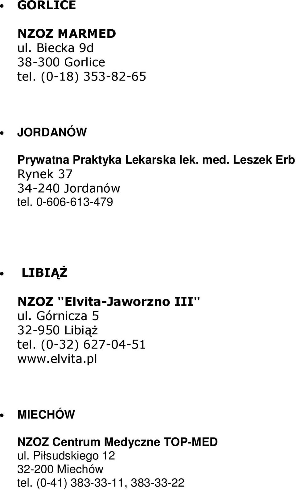 Leszek Erb Rynek 37 34-240 Jordanów tel. 0-606-613-479 LIBIĄś NZOZ "Elvita-Jaworzno III" ul.