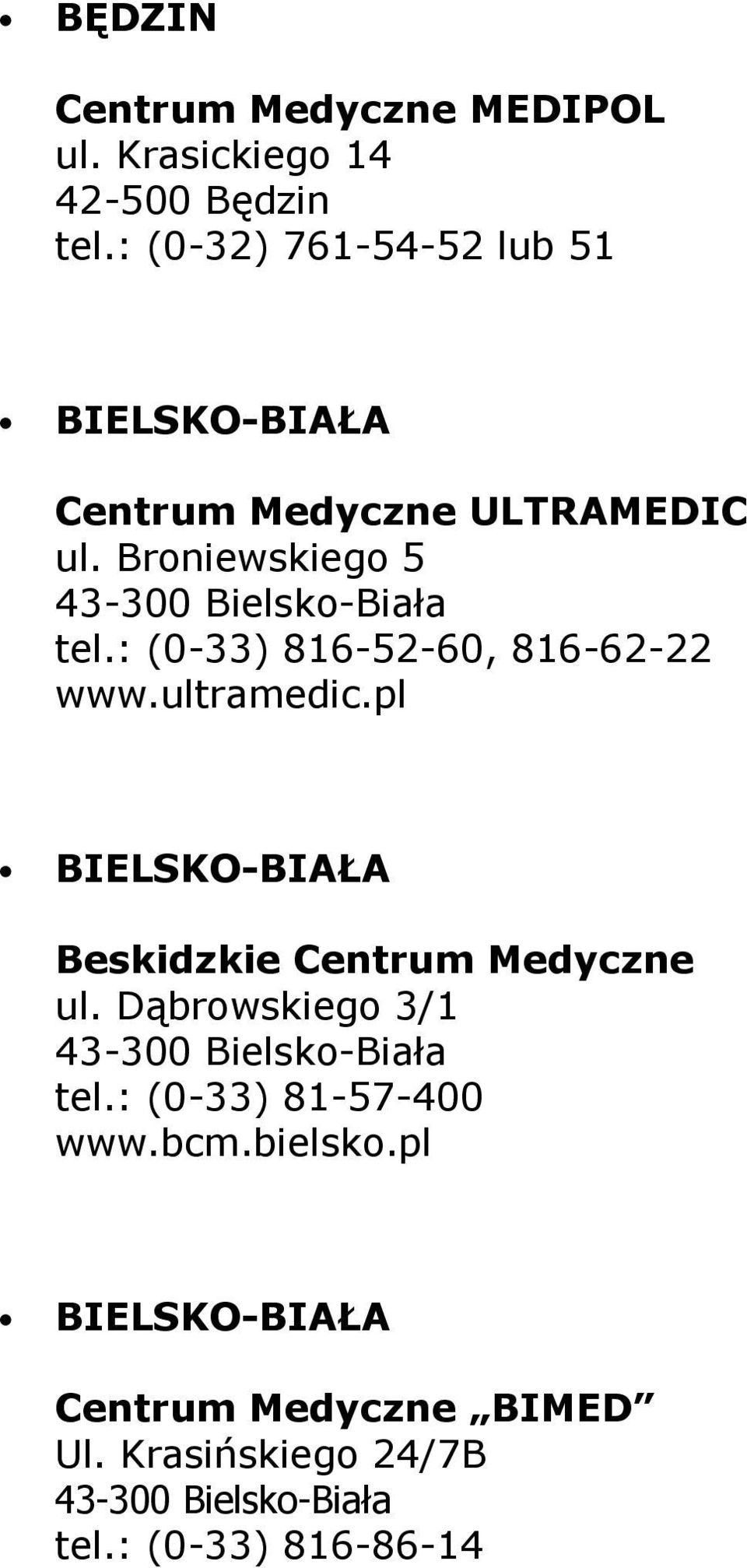 : (0-33) 816-52-60, 816-62-22 www.ultramedic.pl BIELSKO-BIAŁA Beskidzkie Centrum Medyczne ul.