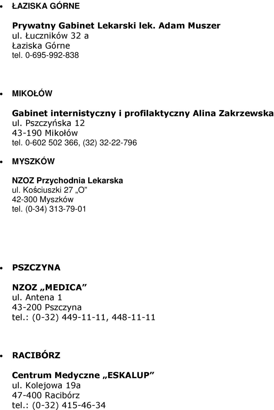 0-602 502 366, (32) 32-22-796 MYSZKÓW NZOZ Przychodnia Lekarska ul. Kościuszki 27 O 42-300 Myszków tel.