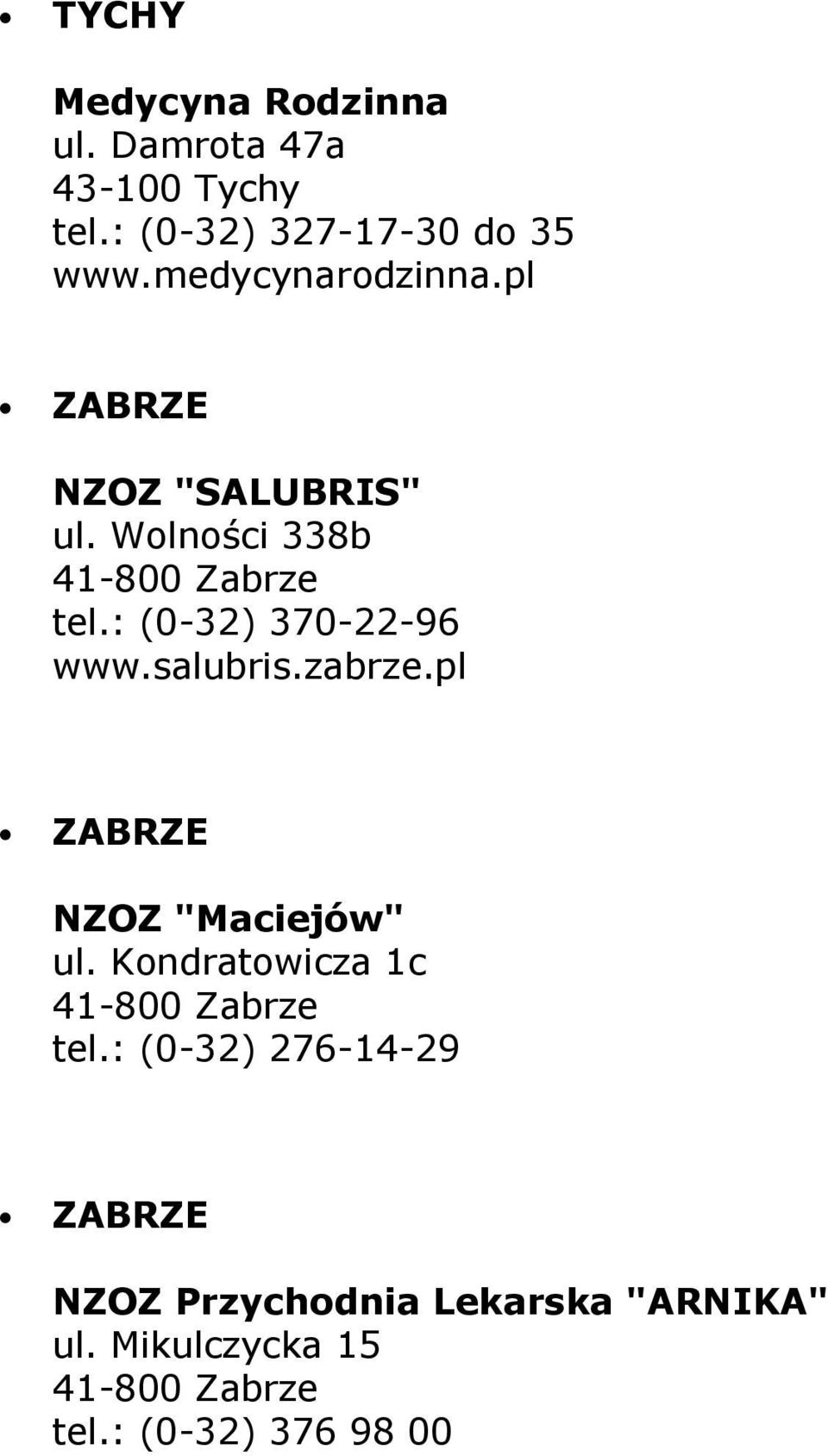 : (0-32) 370-22-96 www.salubris.zabrze.pl ZABRZE NZOZ "Maciejów" ul.