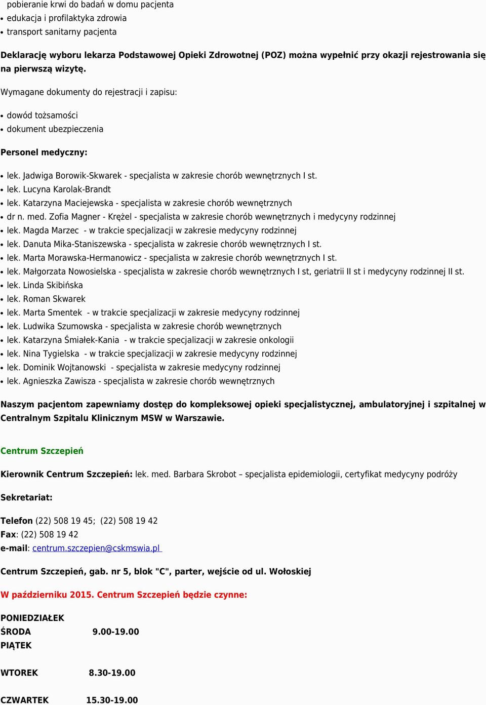 Jadwiga Borowik-Skwarek - specjalista w zakresie chorób wewnętrznych I st. lek. Lucyna Karolak-Brandt lek. Katarzyna Maciejewska - specjalista w zakresie chorób wewnętrznych dr n. med.