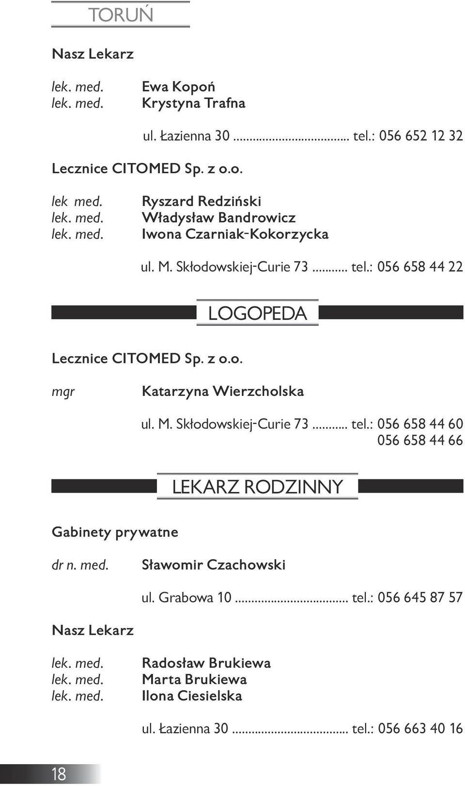 : 056 658 44 22 LOGOPEDA Lecznice CITOMED Sp. z o.o. mgr Katarzyna Wierzcholska ul. M. Skłodowskiej-Curie 73... tel.