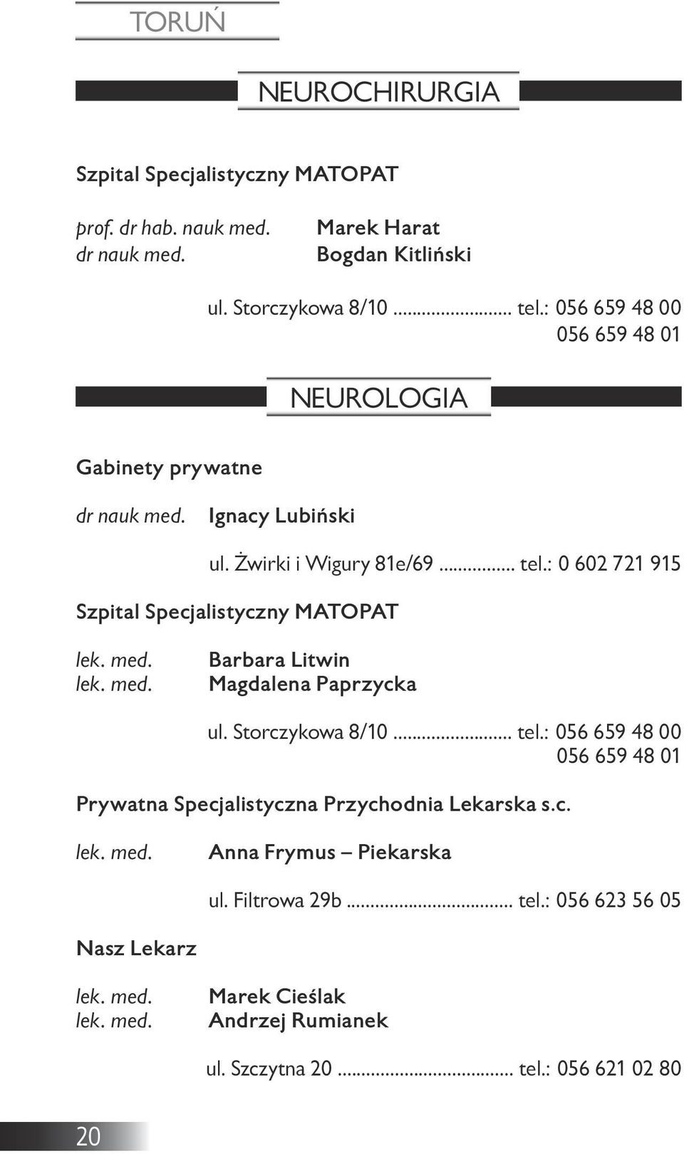 : 0 602 721 915 Szpital Specjalistyczny MATOPAT Barbara Litwin Magdalena Paprzycka ul. Storczykowa 8/10... tel.