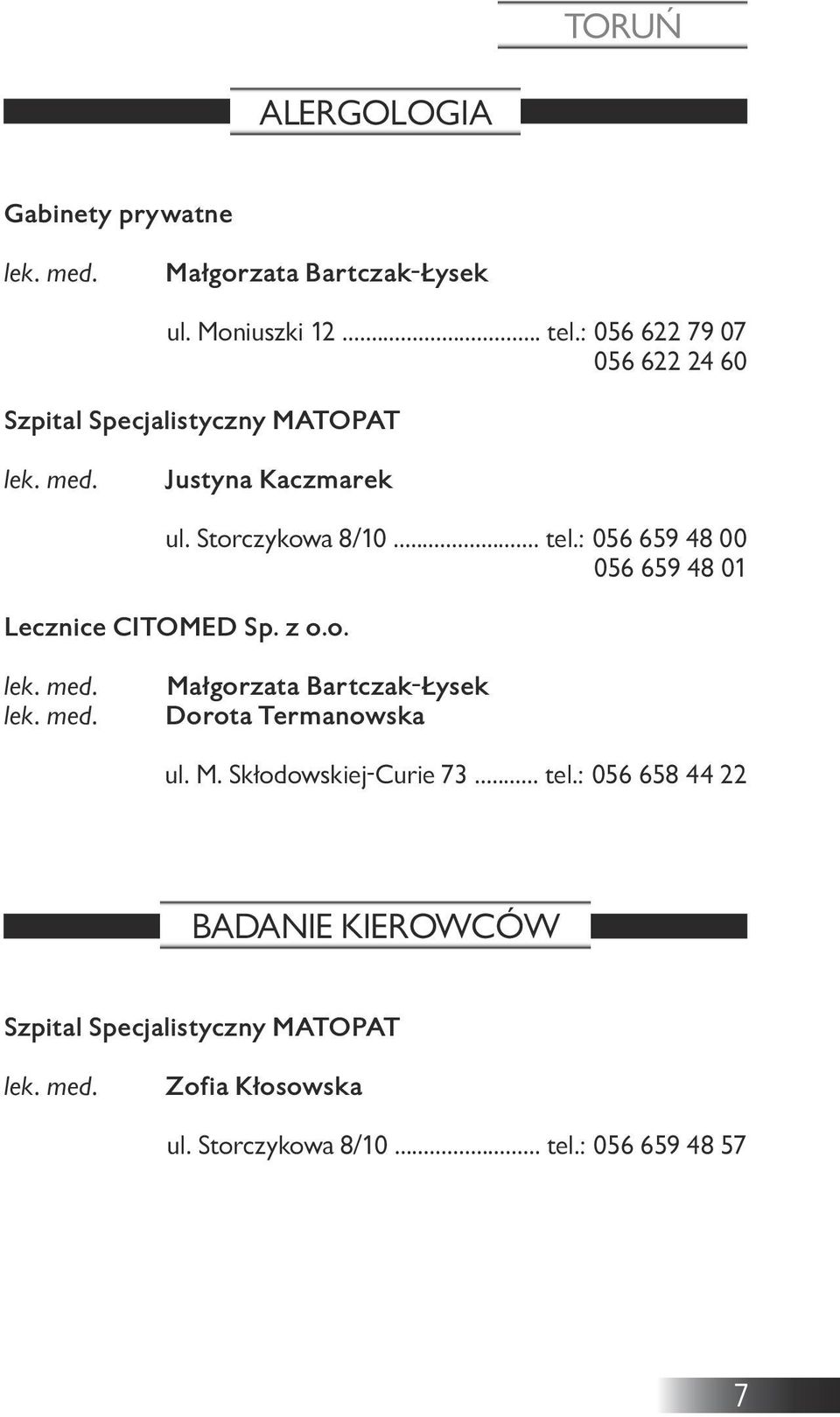 : 056 659 48 00 056 659 48 01 Lecznice CITOMED Sp. z o.o. Małgorzata Bartczak-Łysek Dorota Termanowska ul. M. Skłodowskiej-Curie 73.