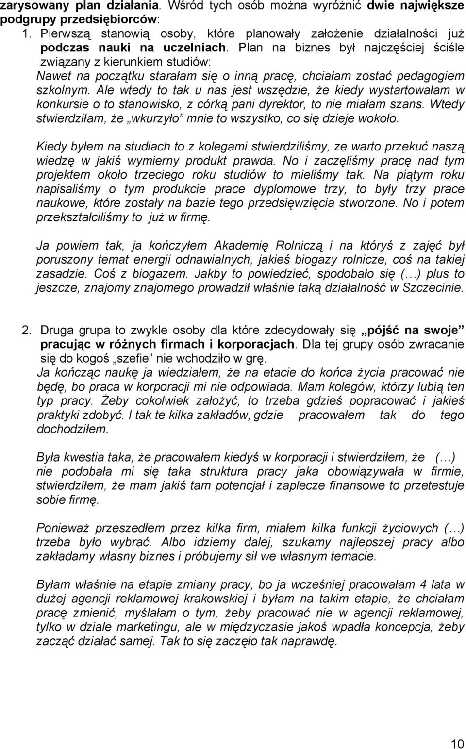 Ale wtedy to tak u nas jest wszędzie, że kiedy wystartowałam w konkursie o to stanowisko, z córką pani dyrektor, to nie miałam szans.