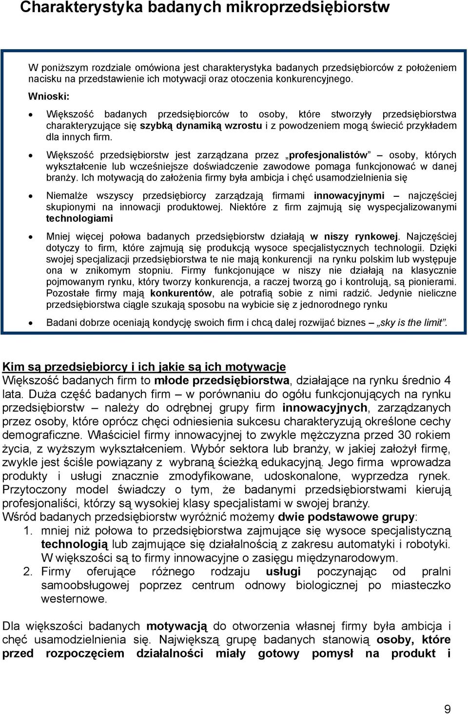 Wnioski: Większość badanych przedsiębiorców to osoby, które stworzyły przedsiębiorstwa charakteryzujące się szybką dynamiką wzrostu i z powodzeniem mogą świecić przykładem dla innych firm.