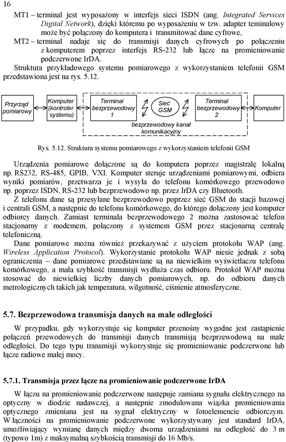 promieniowanie podczerwone IrDA. Struktura przykładowego systemu pomiarowego z wykorzystaniem telefonii GSM przedstawiona jest na rys. 5.12.