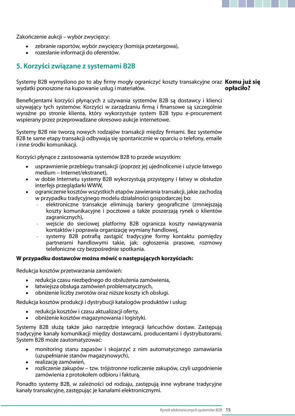 Beneficjentami korzyści płynących z używania systemów B2B są dostawcy i klienci używający tych systemów.