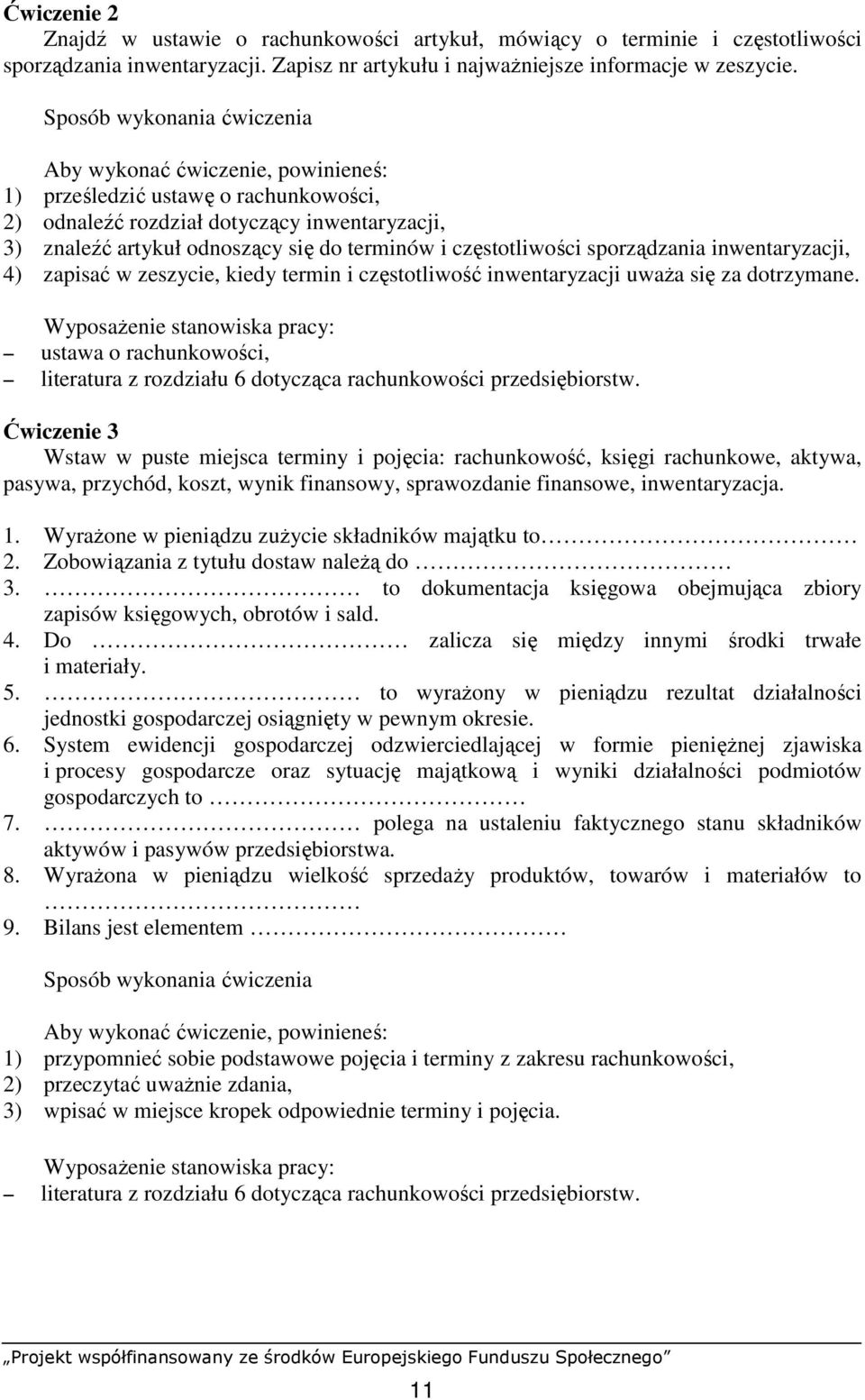 częstotliwości sporządzania inwentaryzacji, 4) zapisać w zeszycie, kiedy termin i częstotliwość inwentaryzacji uwaŝa się za dotrzymane.