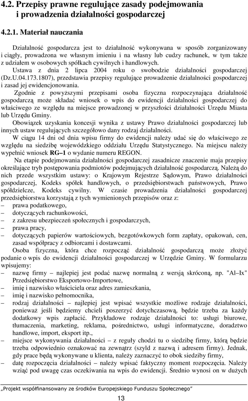 osobowych spółkach cywilnych i handlowych. Ustawa z dnia 2 lipca 2004 roku o swobodzie działalności gospodarczej (Dz.U.04.173.