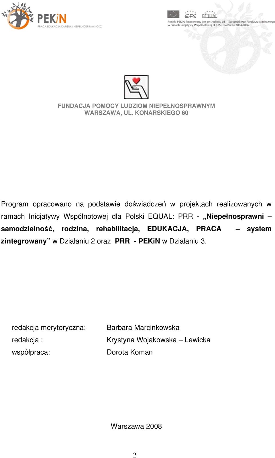 Wspólnotowej dla Polski EQUAL: PRR - Niepełnosprawni samodzielność, rodzina, rehabilitacja, EDUKACJA, PRACA system